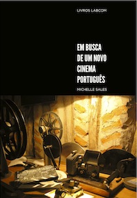 Capa: Michelle Sales (2011) Em Busca de um Novo Cinema Português. Communication + Philosophy + Humanities. .