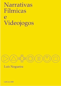 Capa: Luís Nogueira (2008) Narrativas Fílmicas e Videojogos. Communication + Philosophy + Humanities. .