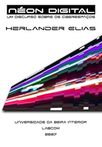 Capa: Herlander Elias (2008) Néon Digital: Um discurso sobre os ciberespaços . Communication + Philosophy + Humanities. .