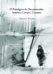 Capa: Manuela Penafria (2009) O Paradigma do Documentário: António Campos, Cineasta. Communication + Philosophy + Humanities. .