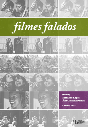 Capa: Frederico Lopes, Ana Catarina Pereira (2013) Filmes Falados: Cinema em Português, V Jornadas. Communication + Philosophy + Humanities. .