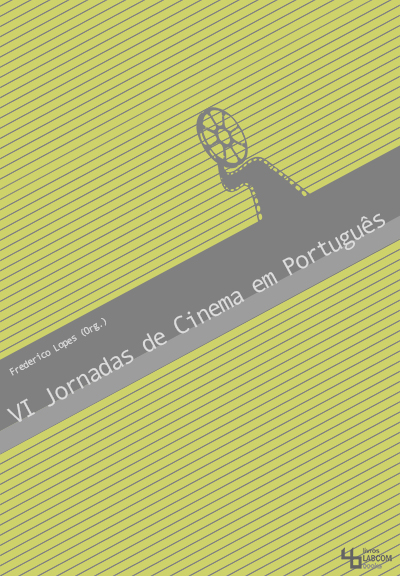 Capa: Frederico Lopes (2014) VI Jornadas de Cinema em Português. Communication + Philosophy + Humanities. .