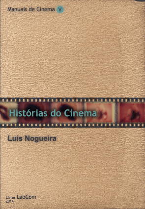 Capa: Luís Nogueira (2014) Manuais de Cinema V: Histórias do Cinema. Communication + Philosophy + Humanities. .