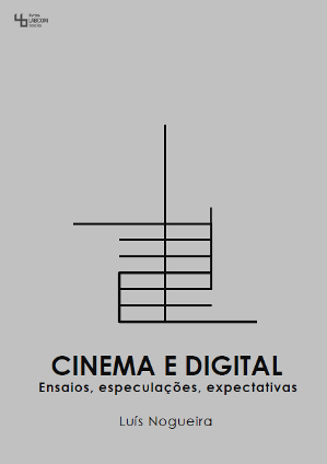 Capa: Luís Nogueira (2015) Cinema e Digital: Ensaios, especulações, expectativas. Communication + Philosophy + Humanities. .