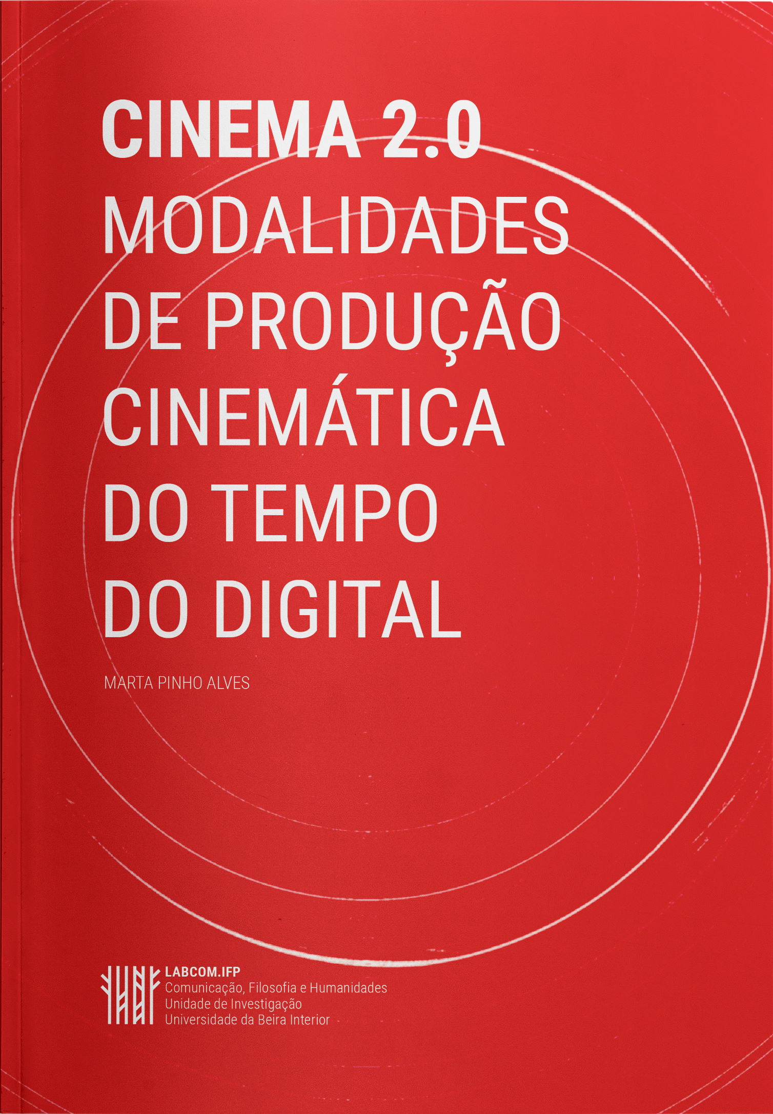 Capa: Marta Pinho Alves (2017) Cinema 2.0: modalidades de produção cinemática do tempo do digital. Communication + Philosophy + Humanities. .