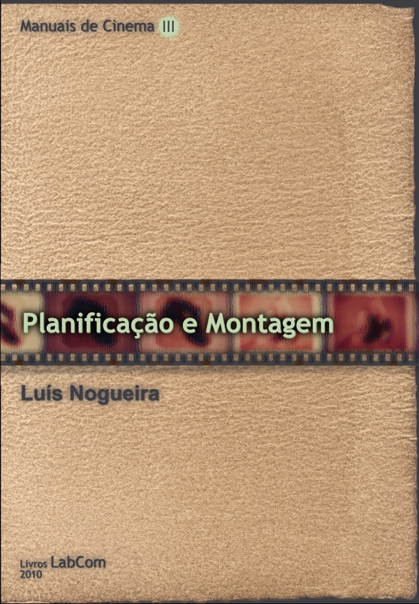 Capa: Luís Nogueira (2010) Manuais de Cinema III - Planificação e Montagem. Communication  +  Philosophy  +  Humanities. .