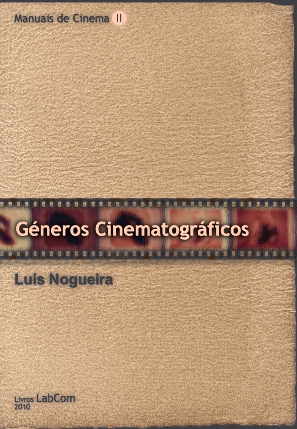 Capa: Luís Nogueira (2010) Manuais de Cinema II - Géneros Cinematográficos. Communication  +  Philosophy  +  Humanities. .