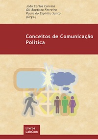 Capa: João Carlos Correia & Gil Baptista Ferreira & Paula do Espírito Santo (Orgs.) (2010) Conceitos de Comunicação Política. Communication  +  Philosophy  +  Humanities. .