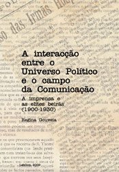 Capa: Regina Gouveia (2009) A interacção entre o Universo Político e o Campo da Comunicação: A imprensa e as elites beirãs (1900-1930). Communication  +  Philosophy  +  Humanities. .