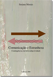 Capa: Susana Morais (2009) Comunicação e Estranheza. Communication  +  Philosophy  +  Humanities. .