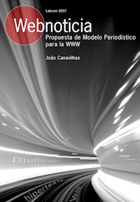 Capa: João Canavilhas (2008) Webnoticia: Propuesta de Modelo Periodístico Para La WWW . Communication  +  Philosophy  +  Humanities. .