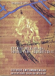 Capa: Frederico Lopes (1999) Escrita Teleguiada: Guiões para Audiovisuais. Communication  +  Philosophy  +  Humanities. .