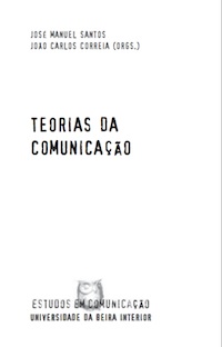 Capa: José Manuel Santos, João Carlos Correia (Org.) (2005) Teorias da Comunicação. Communication  +  Philosophy  +  Humanities. .