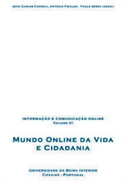 Capa: João Carlos Correia, António Fidalgo, Joaquim Paulo Serra (Org.) (2003) Informação e Comunicação Online (VOL. III): Mundo Online da Vida e da Cidadania. Communication  +  Philosophy  +  Humanities. .