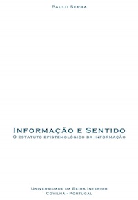 Capa: Joaquim Paulo Serra (2003) Informação e Sentido: O Estatuto Epistemológico da Informação. Communication  +  Philosophy  +  Humanities. .