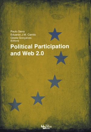 Capa: Paulo Serra, Eduardo J. M. Camilo, Gisela Gonçalves (Editores) (2014) Political Participation and Web 2.0. Communication  +  Philosophy  +  Humanities. .
