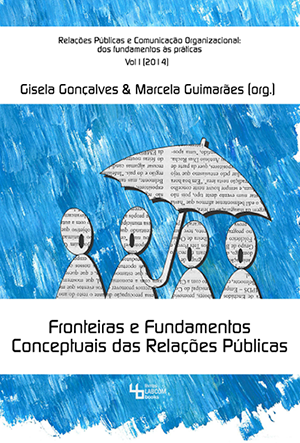 Capa: Gisela Gonçalves & Marcela Guimarães (org.) (2014) Fronteiras e Fundamentos Conceptuais das Relações Públicas - Volume I. Communication  +  Philosophy  +  Humanities. .