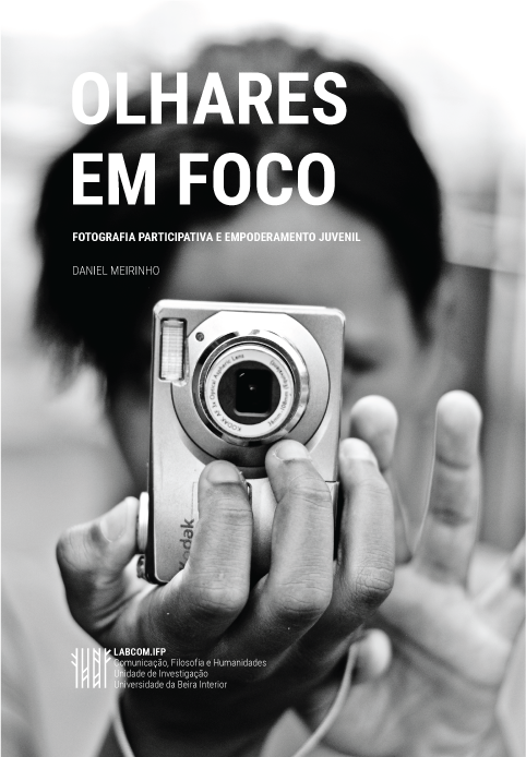 Capa: Daniel Meirinho (2016) Olhares em Foco: Fotografia participativa e empoderamento juvenil. Communication  +  Philosophy  +  Humanities. .
