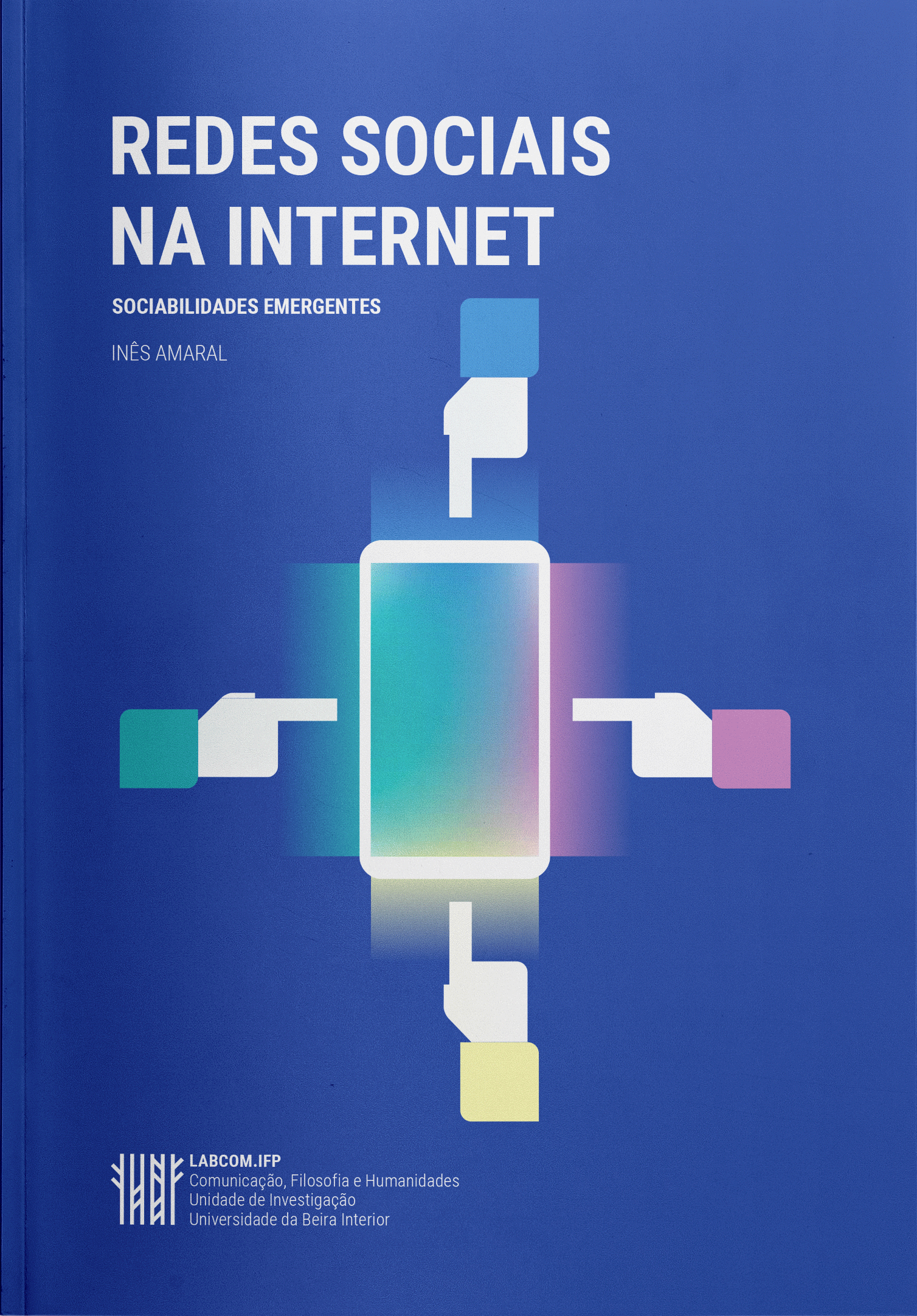 Capa: Inês Amaral (2016) Redes Sociais na Internet: Sociabilidades Emergentes. Communication  +  Philosophy  +  Humanities. .