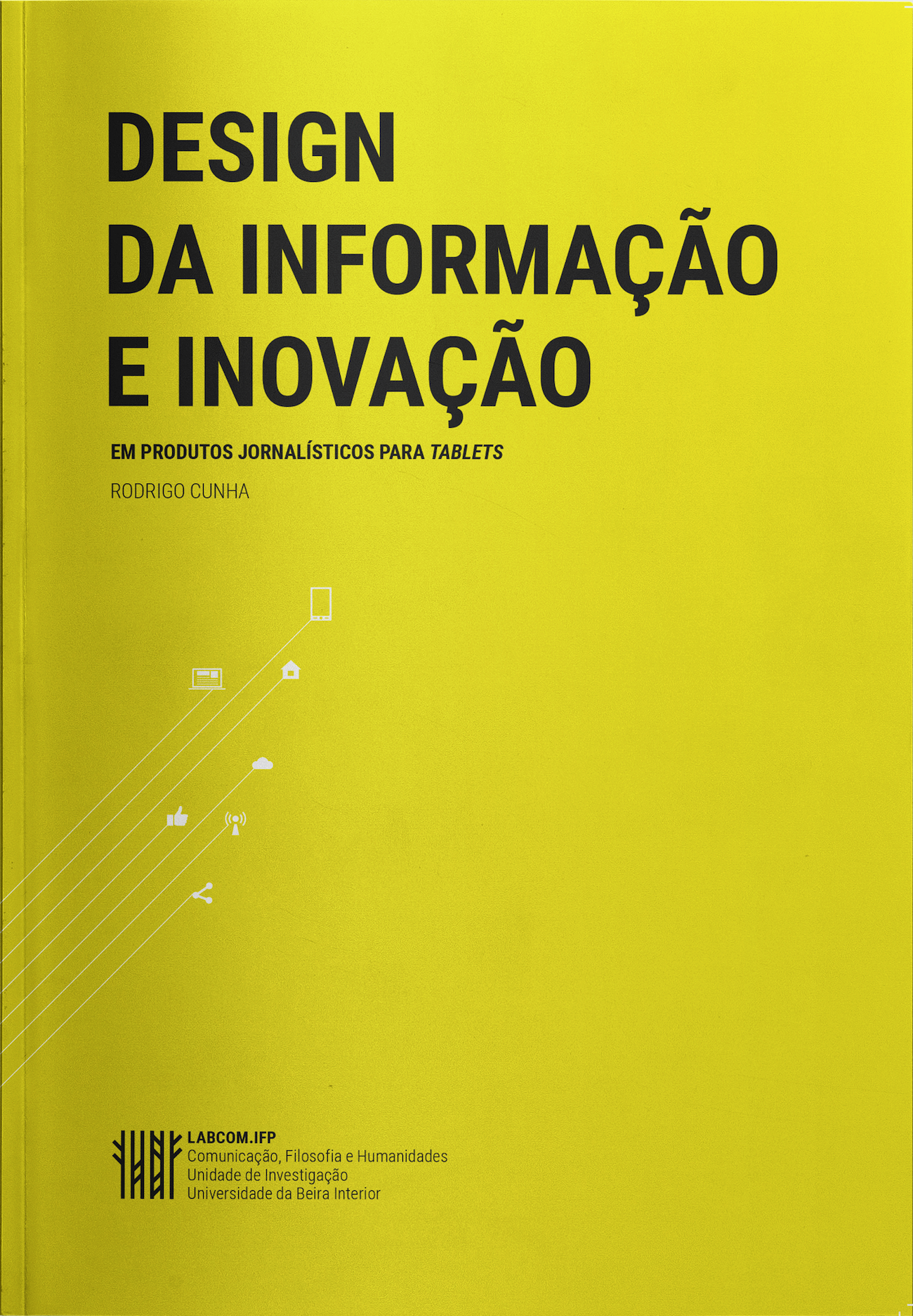 Capa: Rodrigo Cunha (2017) Design da Informação e Inovação em Produtos Jornalísticos para Tablets. Communication  +  Philosophy  +  Humanities. .