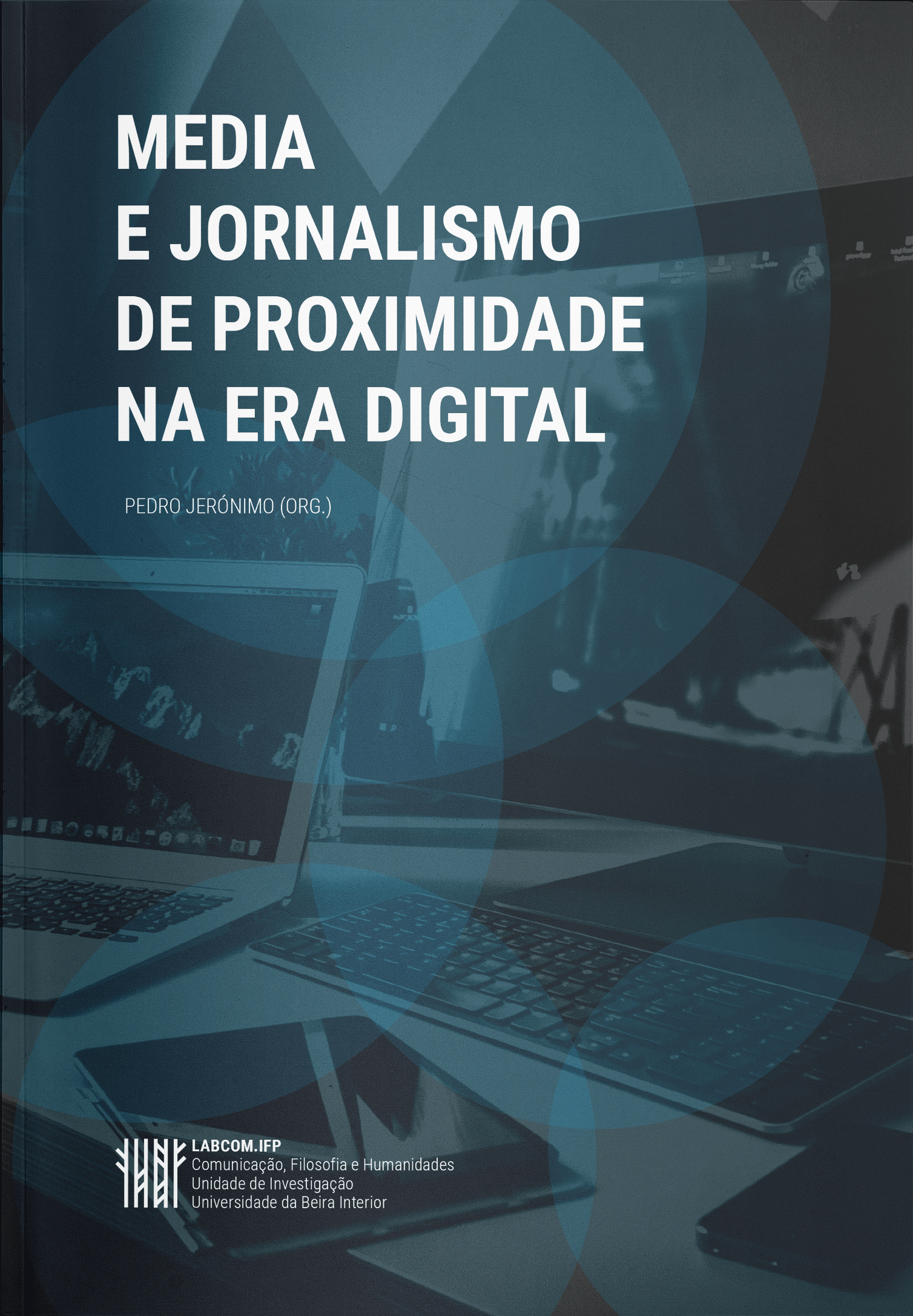 Capa: Pedro Jerónimo (2017) Media e jornalismo de proximidade na era digital. Communication  +  Philosophy  +  Humanities. .