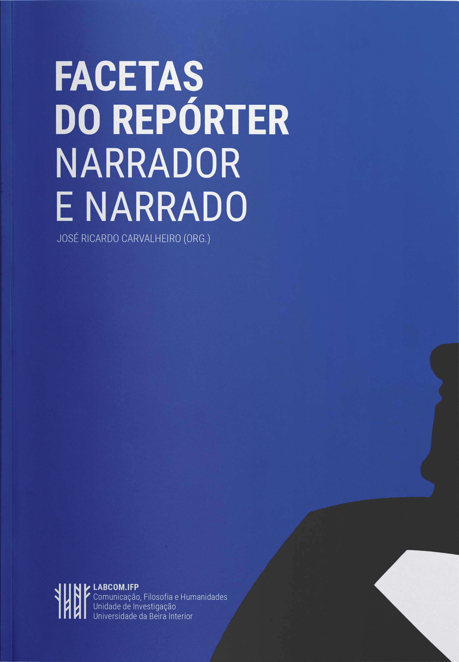 Capa: José Ricardo Carvalheiro (Org.) (2017) Facetas do repórter: narrador e narrado. Communication  +  Philosophy  +  Humanities. .