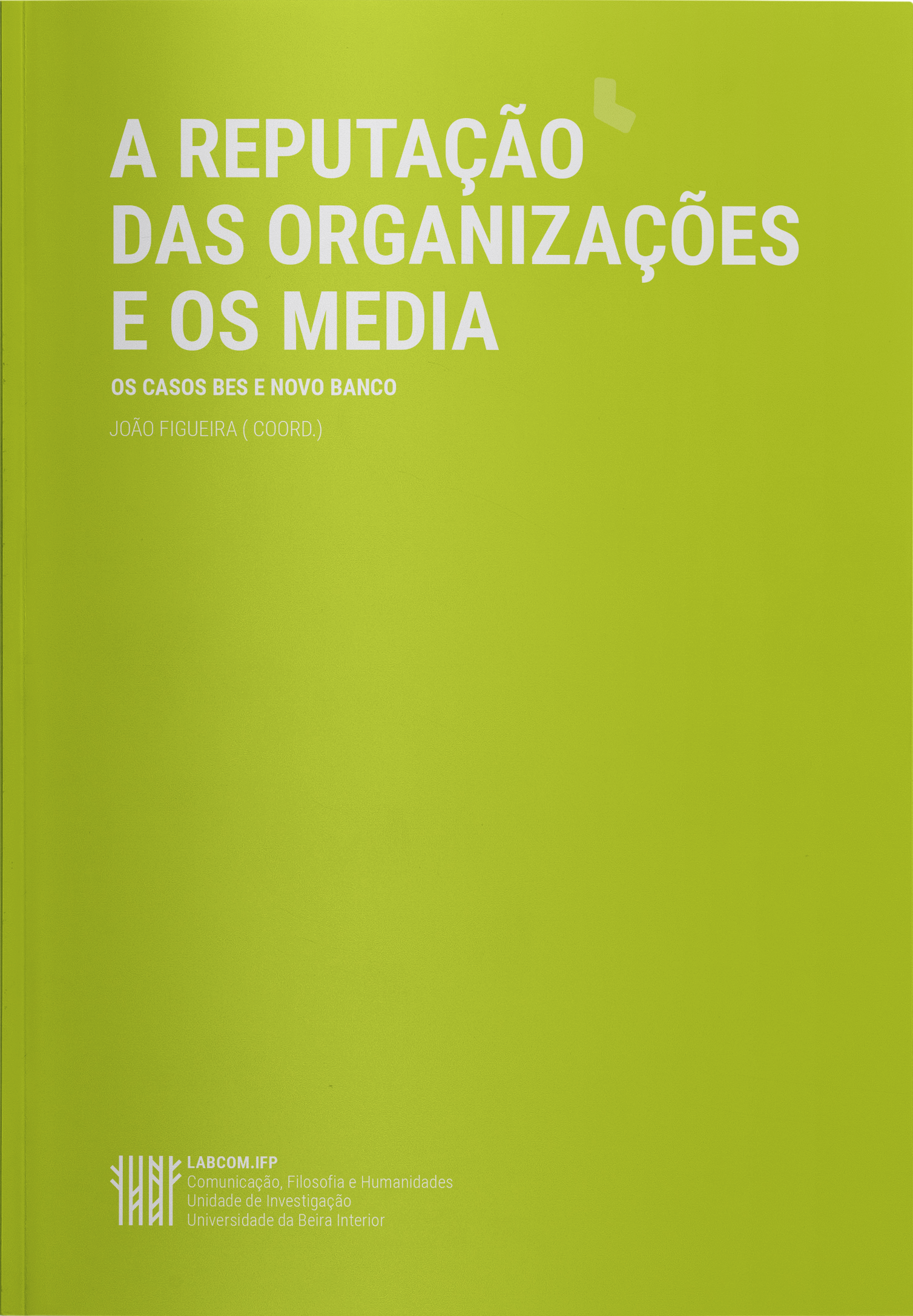 Capa: João Figueira (2018) A Reputação das Organizações e os Media — Os casos BES e Novo Banco. Communication  +  Philosophy  +  Humanities. .