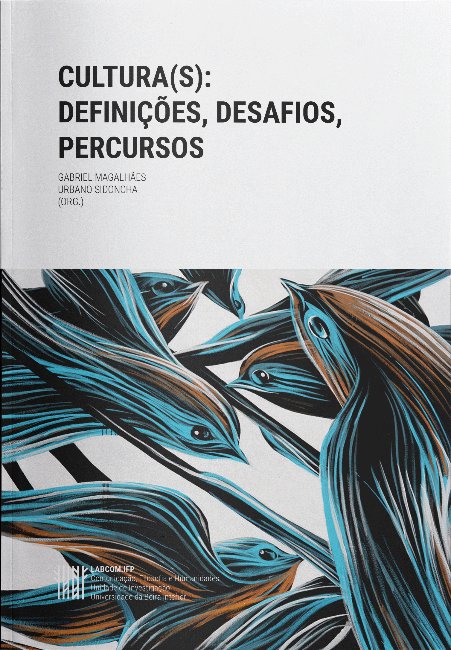 Capa: Gabriel Magalhães e Urbano Sidoncha (Org.) (2018) Cultura(S): Definições, Desafios, Percursos. Communication  +  Philosophy  +  Humanities. .