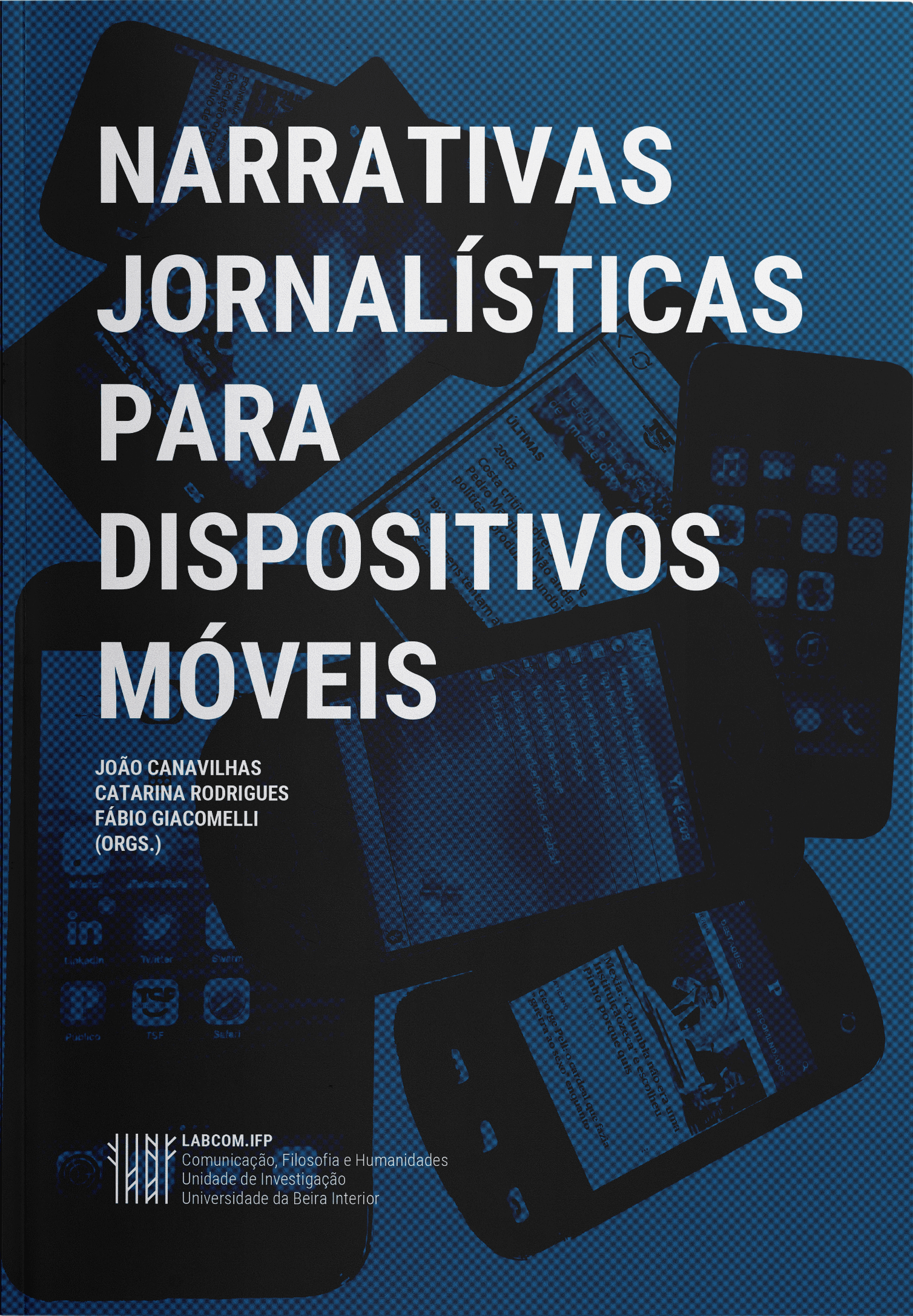 Capa: João Canavilhas, Catarina Rodrigues e Fábio Giacomelli (Orgs.) (2019) Narrativas jornalísticas para dispositivos móveis. Communication  +  Philosophy  +  Humanities. .