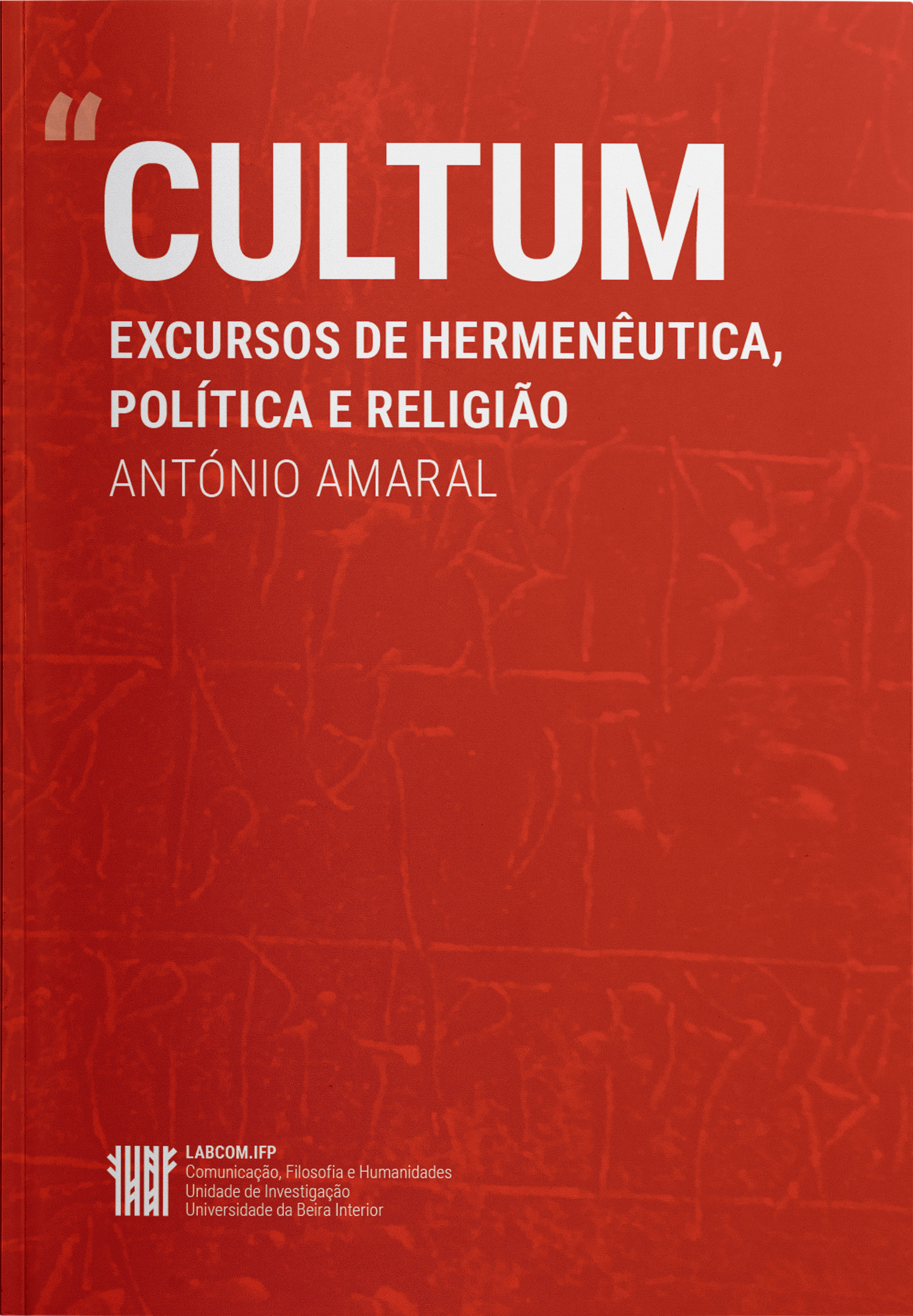 Capa: António Amaral (2019) CULTUM Excursos de Hermenêutica, Política e Religião. Communication  +  Philosophy  +  Humanities. .