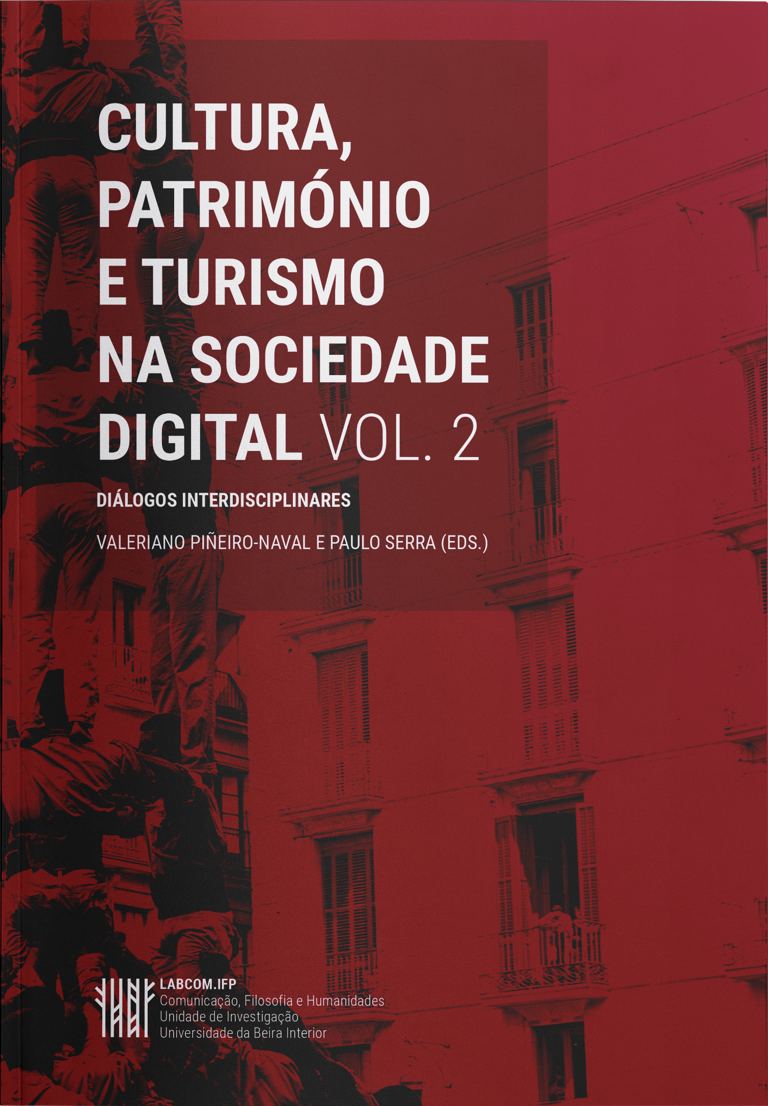 Capa: Valeriano Piñeiro-Naval e Paulo Serra (Eds.) (2019) Cultura, Património e Turismo na Sociedade Digital (Vol. 2): Diálogos Interdisciplinares . Communication  +  Philosophy  +  Humanities. .
