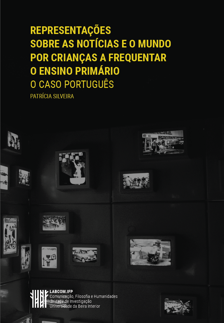 Capa: Patrícia Silveira (2019) Representações sobre as notícias e o mundo por crianças a frequentar o ensino primário: o  caso português. Communication  +  Philosophy  +  Humanities. .