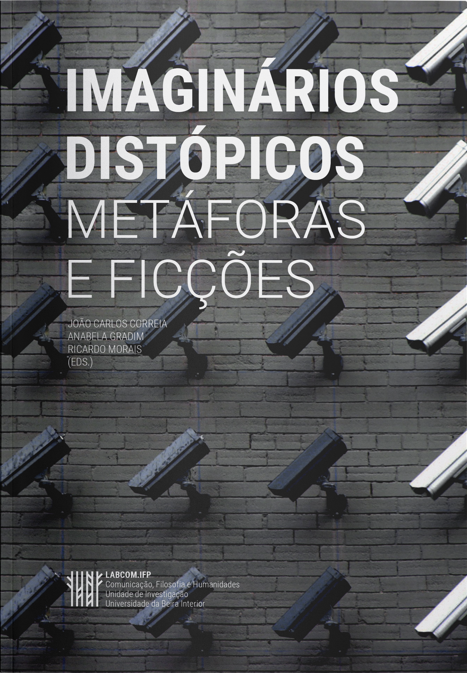 Capa: João Carlos Correia, Anabela Gradim e Ricardo Morais (Eds.) (2019) Imaginários distópicos: metáforas e ficções. Communication  +  Philosophy  +  Humanities. .