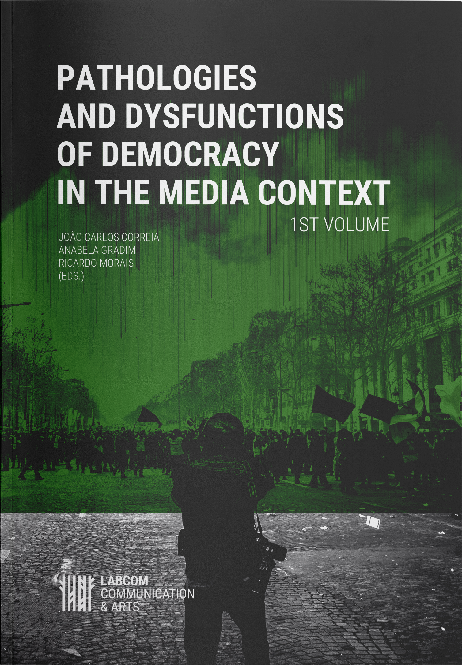Capa: João Carlos Correia, Anabela Gradim e Ricardo Morais (Eds.) (2020) Pathologies and dysfunctions of democracy in the media context - 1st volume. Communication  +  Philosophy  +  Humanities. .
