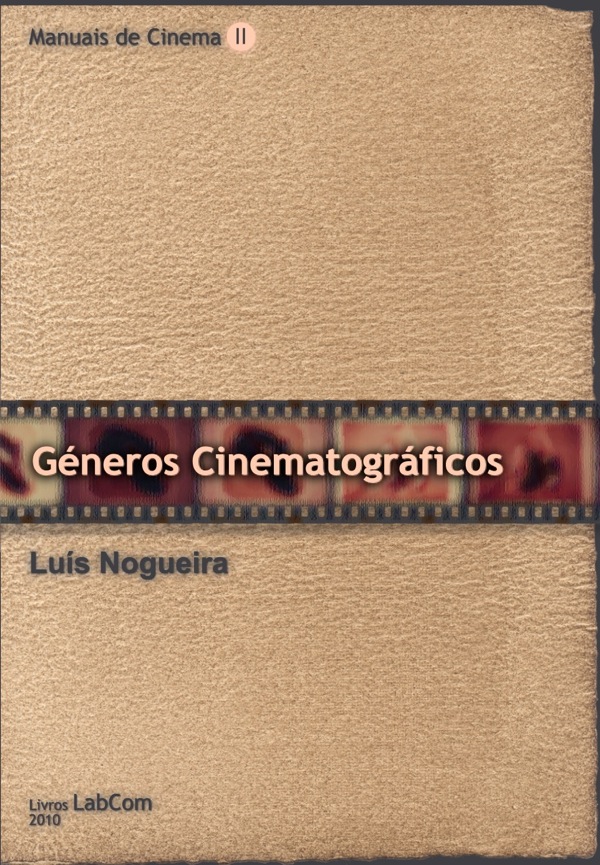 Capa: Luís Nogueira (2010) Manuais de Cinema II - Géneros Cinematográficos. Communication &nbsp;+&nbsp; Philosophy &nbsp;+&nbsp; Humanities. .