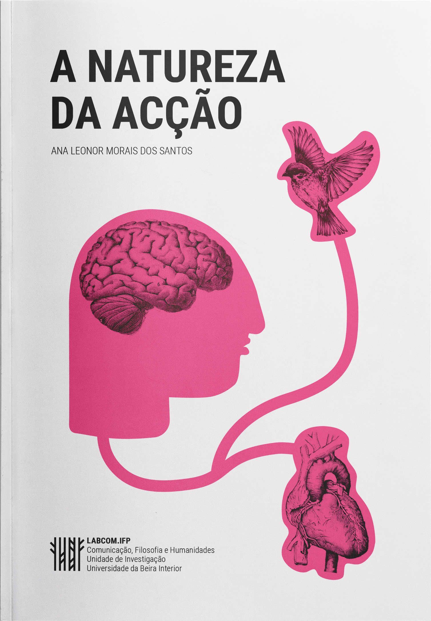 Capa: Ana Leonor Morais dos Santos (2016) A Natureza da Acção. Communication  +  Philosophy  +  Humanities. .
