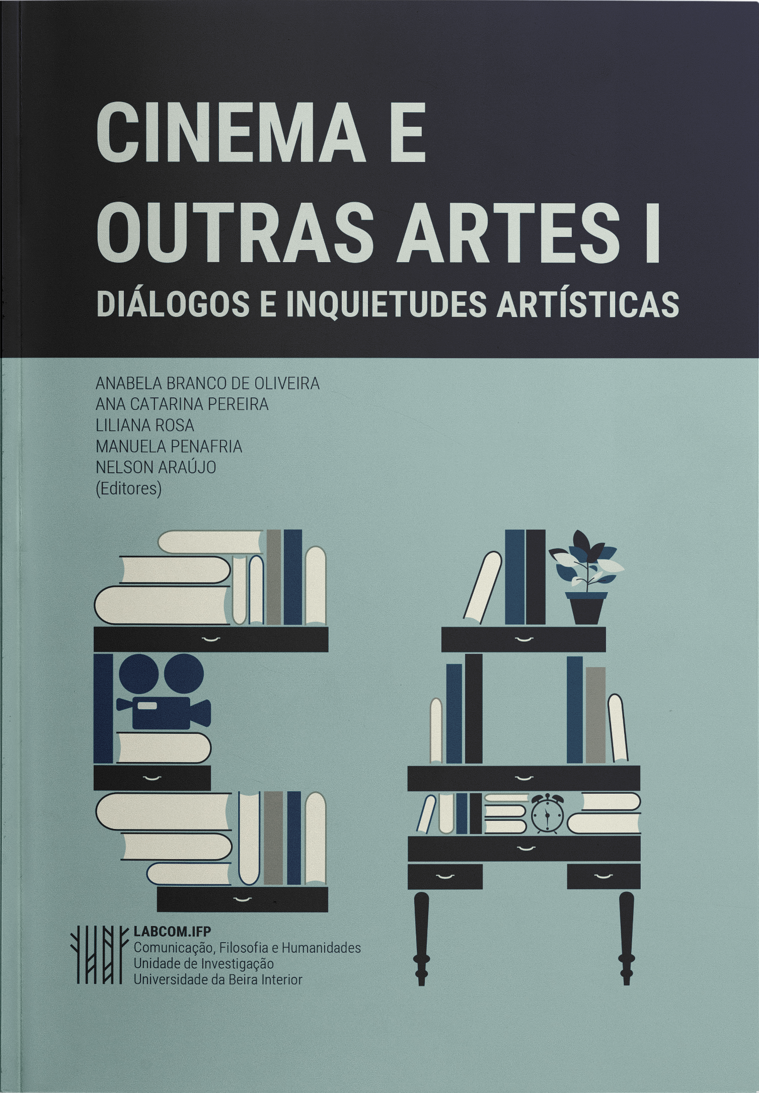Capa: Anabela Branco de Oliveira, Ana Catarina Pereira,  Liliana Rosa, Manuela Penafria, Nelson Araújo (Editores) (2019) Cinema e Outras Artes I: Diálogos e Inquietudes Artísticas. Communication  +  Philosophy  +  Humanities. .