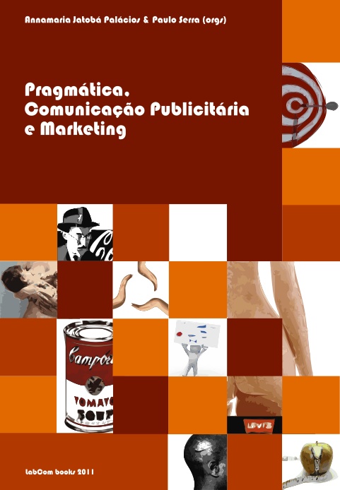 Capa: Annamaria Jatobá Palacios e Paulo Serra (Orgs.) (2011) Pragmática: Comunicação Publicitária e Marketing. Communication  +  Philosophy  +  Humanities. .