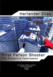 Capa: Herlander Elias (2009) First Person Shooter: The Subjective Cyberspace. Communication  +  Philosophy  +  Humanities. .