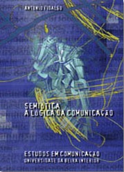 Capa: António Fidalgo  (1998) Semiótica: A Lógica da Comunicação . Communication  +  Philosophy  +  Humanities. .