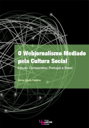 Capa: Sônia Costa Padilha (2012) O Webjornalismo Mediado Pela Cultura Social Local: Estudo Comparativo Portugal/Brasil. Communication  +  Philosophy  +  Humanities. .