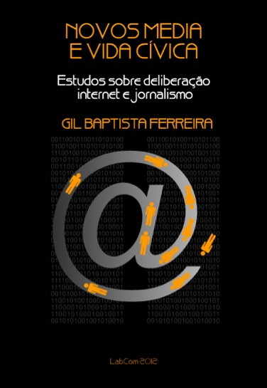 Capa: Gil Baptista Ferreira (2012) Novos Media e Vida Cívica: Estudos sobre deliberação, internet e jornalismo. Communication  +  Philosophy  +  Humanities. .
