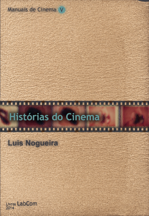 Capa: Luís Nogueira (2014) Manuais de Cinema V: Histórias do Cinema. Communication  +  Philosophy  +  Humanities. .
