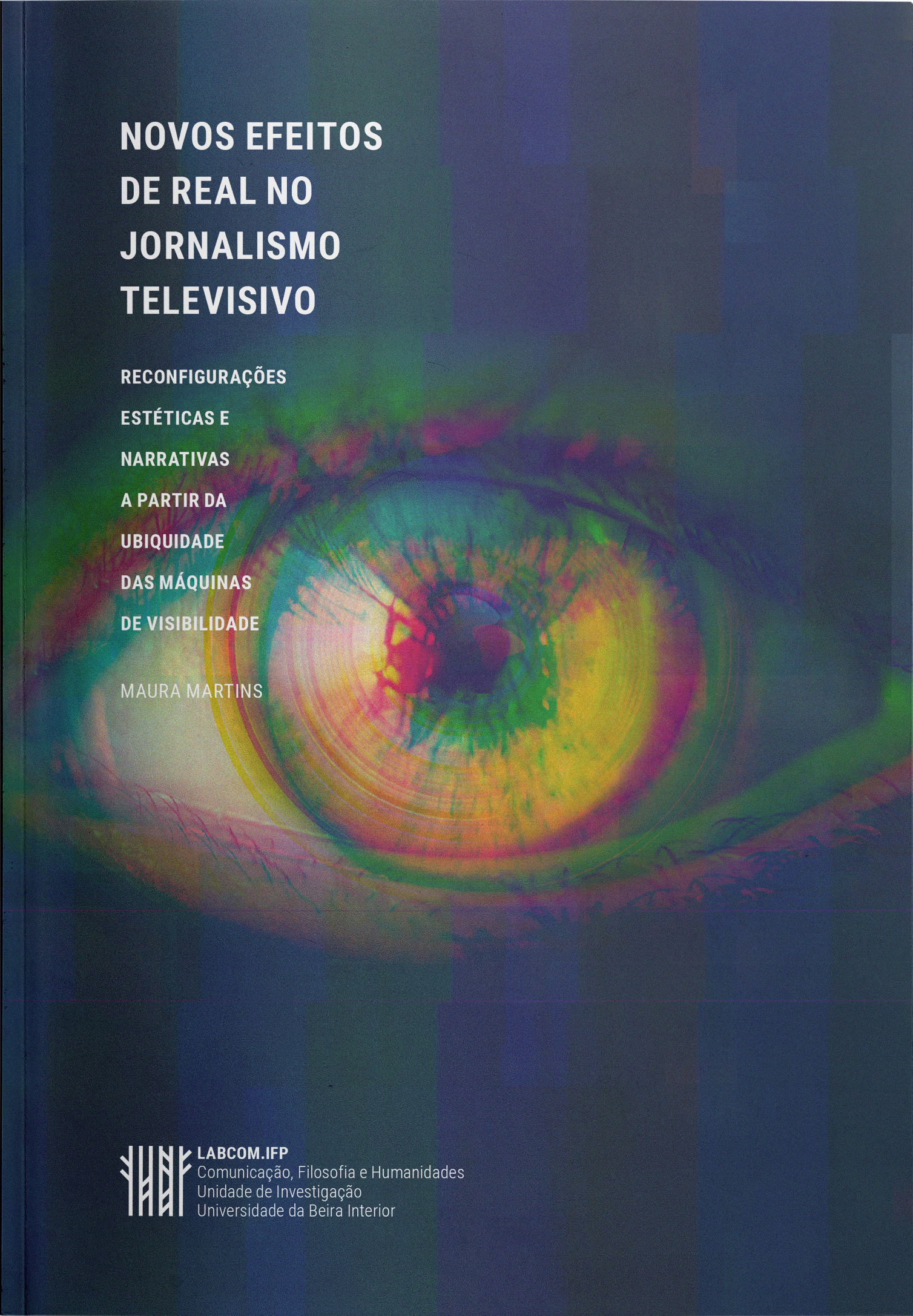Capa: Maura Martins (2017) Novos efeitos de real no jornalismo televisivo. Communication  +  Philosophy  +  Humanities. .